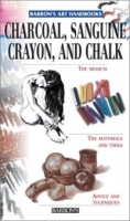 Charcoal, Sanguine Crayon, and Chalk (Barron's Art Handbooks) артикул 10822d.
