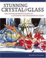 Stunning Crystal & Glass: The Watercolorist's Guide to Capturing the Splendor of Light артикул 10858d.