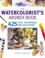 The Watercolorist's Answer Book: 425 Tips, Techniques and Solutions артикул 10915d.