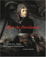 After the Revolution: Antoine-Jean Gros, Painting and Propaganda Under Napoleon артикул 10940d.