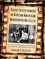 Black Entertainers in African American Newspaper Articles: An Annotated Bibliography of the Pittsburgh Courier and the California Eagle, 1912-1950 (Black Entertainers in African American Newspapers) артикул 11023d.
