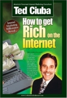 How to Get Rich on the Internet: America's 21 Top-Gun Internet Marketers Reveal Their Insider Secrets to Outrageous Internet Marketing Success! артикул 10825d.