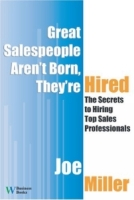 Great Salespeople Aren't Born, They're Hired: The Secrets To Hiring Top Sales Professionals артикул 10900d.