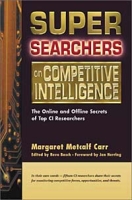 Super Searchers on Competitive Intelligence: The Online and Offline Secrets of Top CI Researchers (Super Searchers series) артикул 11039d.